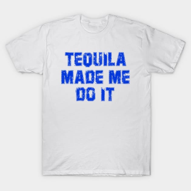 Tequila Made Me Do It, Cenco De Mayo T-Shirt by rjstyle7